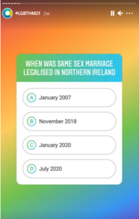 Screenshot of quiz with rainbow background, and text in a green and blue gradient box the words ... tWhen was same sex marriage legalised in Northern Ireland. Underneath four buttons labelled A January 2007, B November 2018, C January 2020 D July 2020